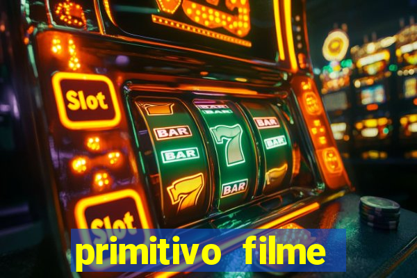 primitivo filme completo dublado mega filmes